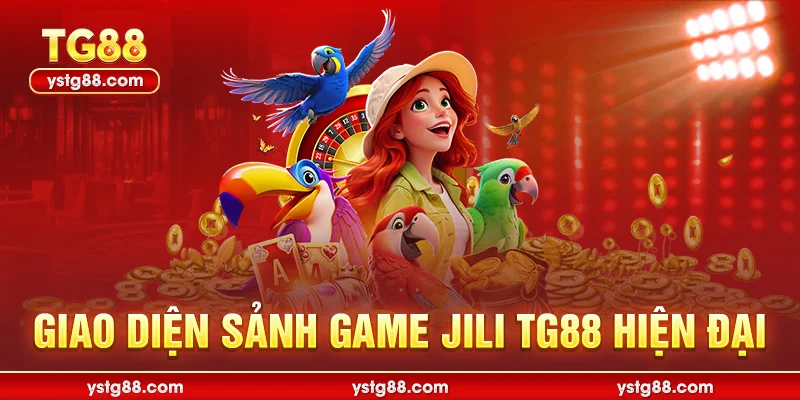 JILI TG88: Sảnh game nổ hũ và bắn cá uy tín hàng đầu 2025 1 Giao diện sảnh game JILI TG88 hiện đại